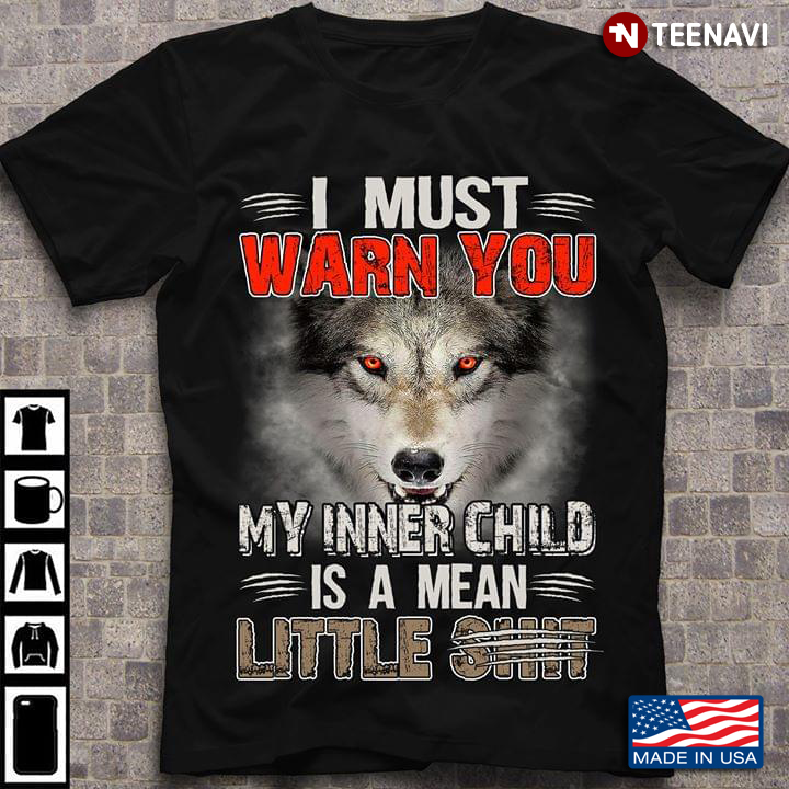 I Must Warn You My Inner Child Is A Mean Little Shit Wolf