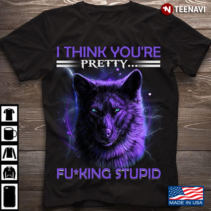 I Think You're Pretty Fucking Stupid Wolf