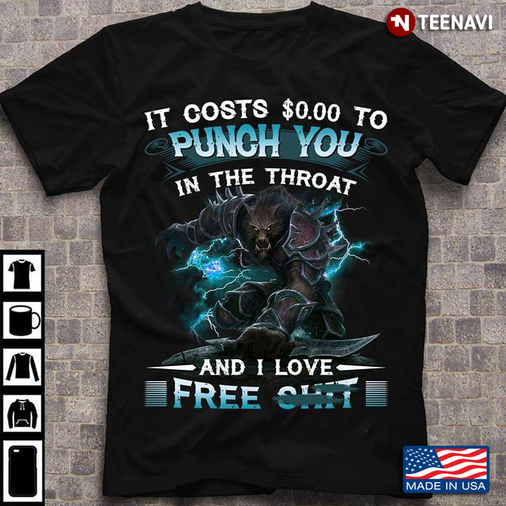 It Costs $0.00 To Punch You In The Throat And I Love Free Shit Wolf