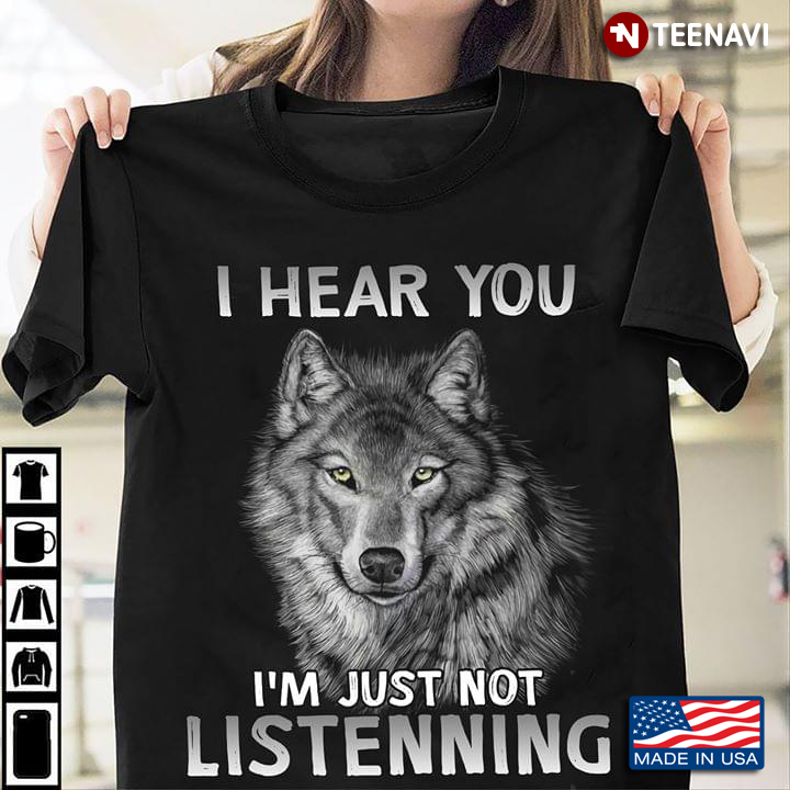 I Hear You I'm Just Not Listening Wolf