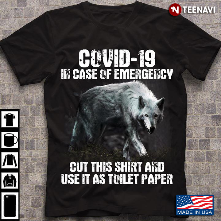 Covid 19 In Case Of Emergency Cut This Shirt And Use It As Toilet Paper Wolf
