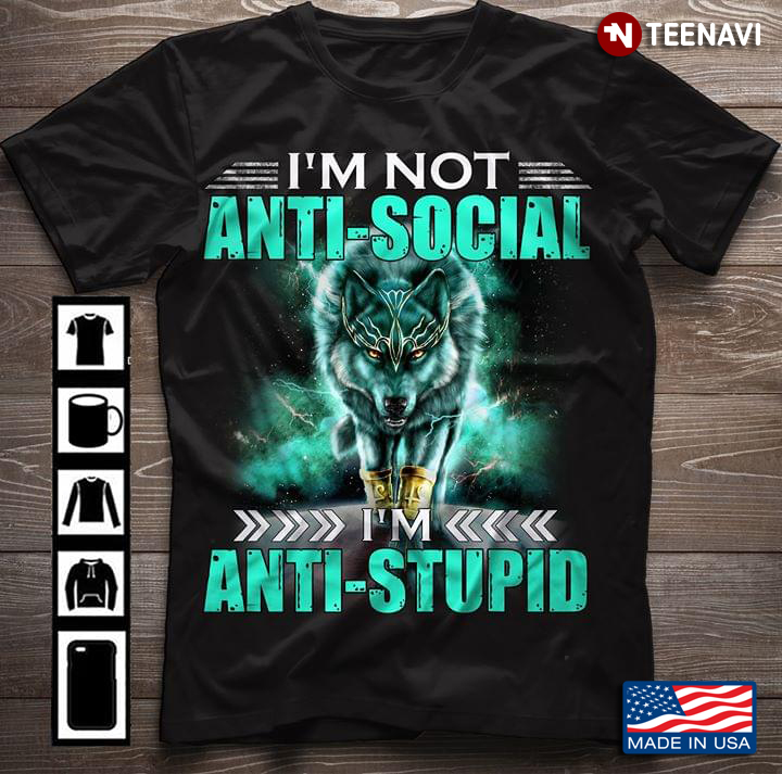 Wolf Im Not Anti Social Im Anti Stupid