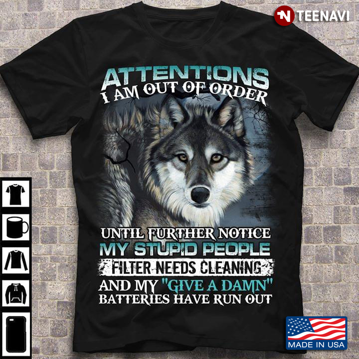 Wolf Attentions I Am Out Of Order Until Further Notice My Stupid People Filter Needs Cleaning