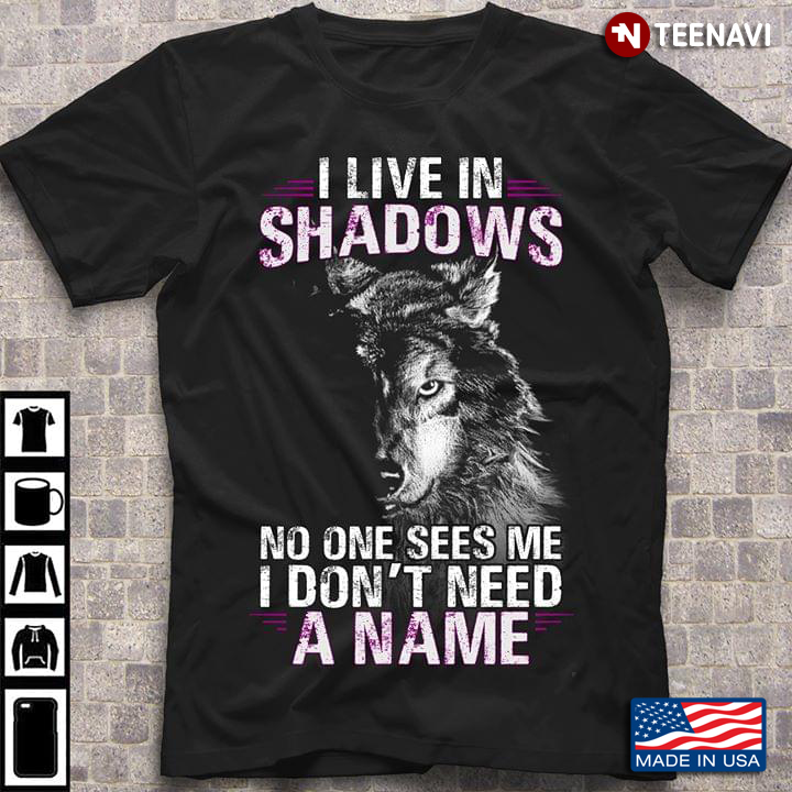 Wolf I Live In Shadows No One Sees Me I Don't Need A Name
