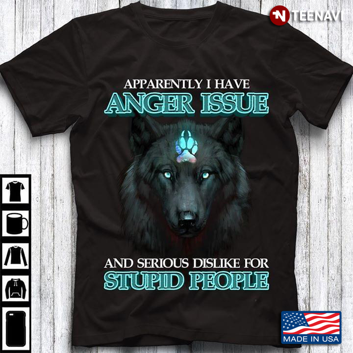 Wolf Apparently I Have Anger Issue And Serious Dislike For Stupid People