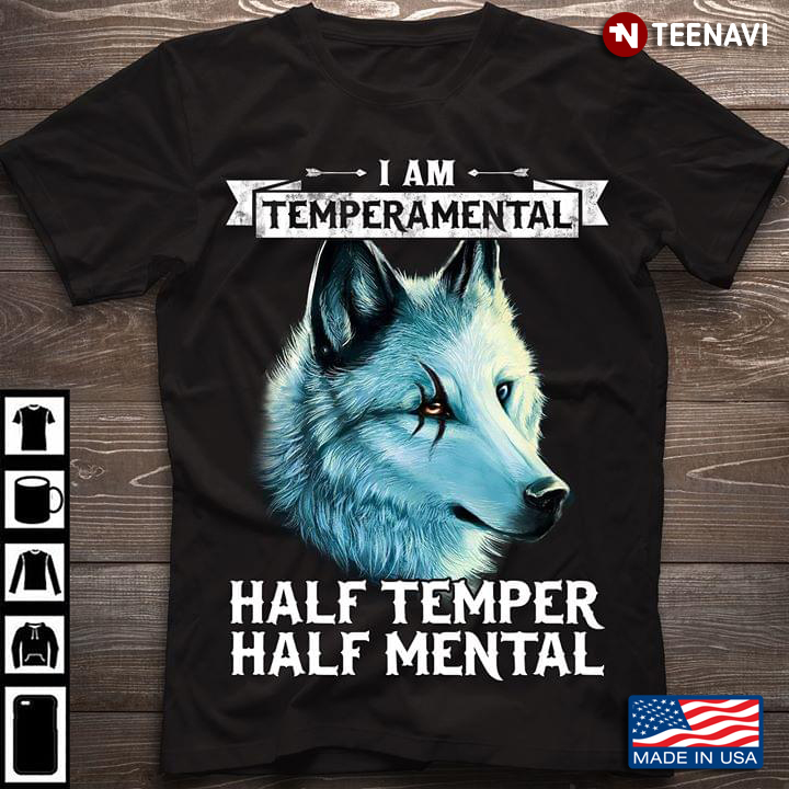 Wolf I Am Temperamental Half Temper Half Mental