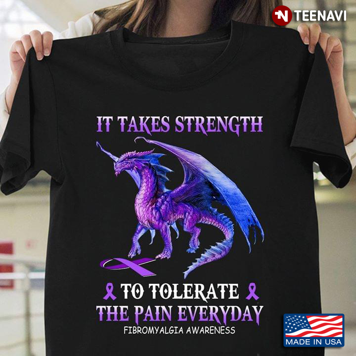 Dragon It Takes Strength To Tolerate The Pain Everyday Fibromyalgia Awareness