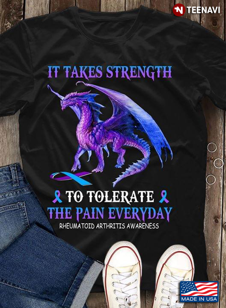 Dragon It Takes Strength To Tolerate The Pain Everyday Rheumatoid Arthritis Awareness