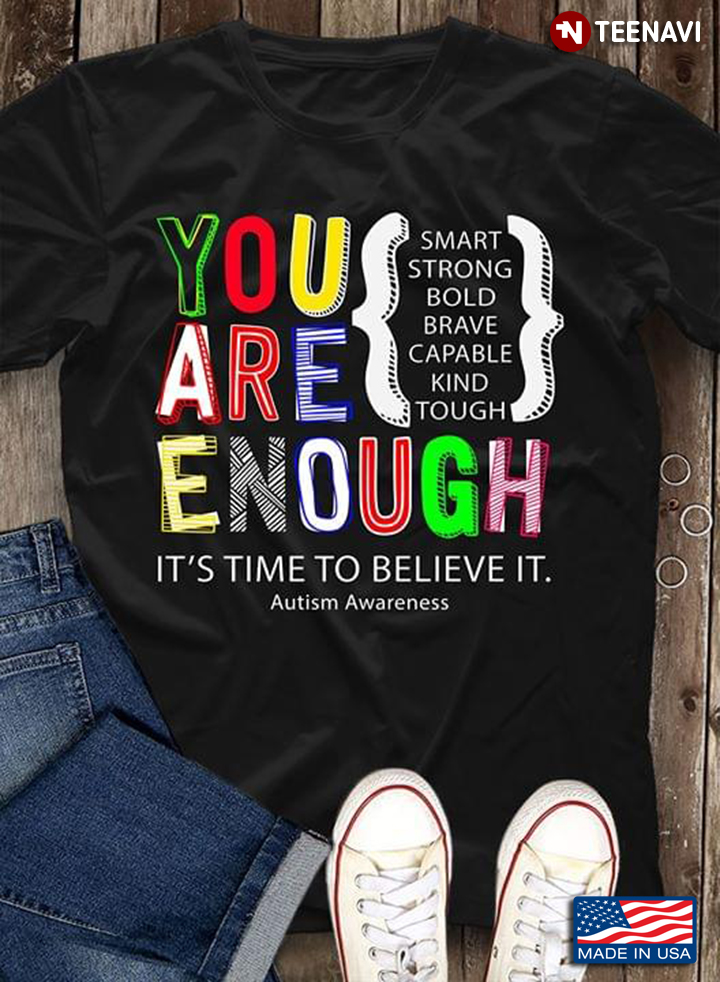 You Are Enough Smart Strong Bold Brave Capable Kind Tough Its Time To Believe It Autism Awareness