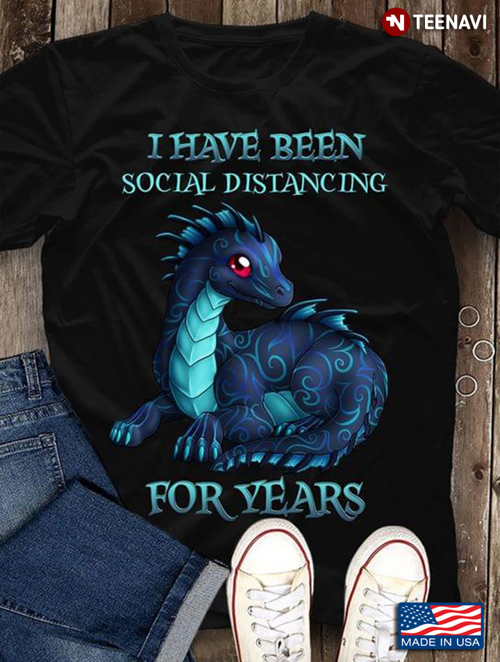 Dragon I Have Been Social Distancing For Years