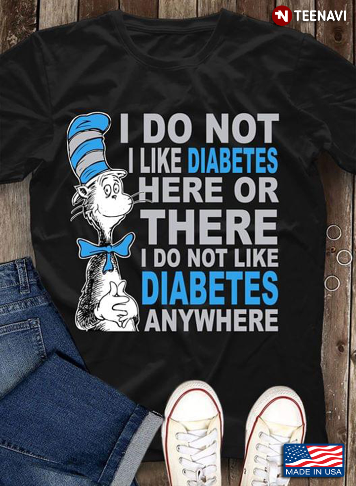 I Do Not I Like Diabetes Here Or There I Do Not Like Diabetes Anywhere Dr Seuss