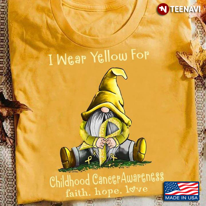 I Wear Yellow For Childhood Cancer Awareness Faith Hope Love Gnome