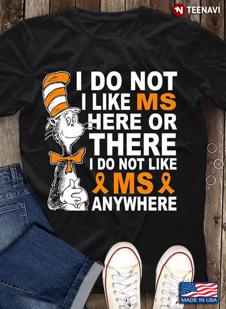 I Do Not I Like MS Here Or There I Do Not Like MS Anywhere Dr Seuss Multiple Sclerosis