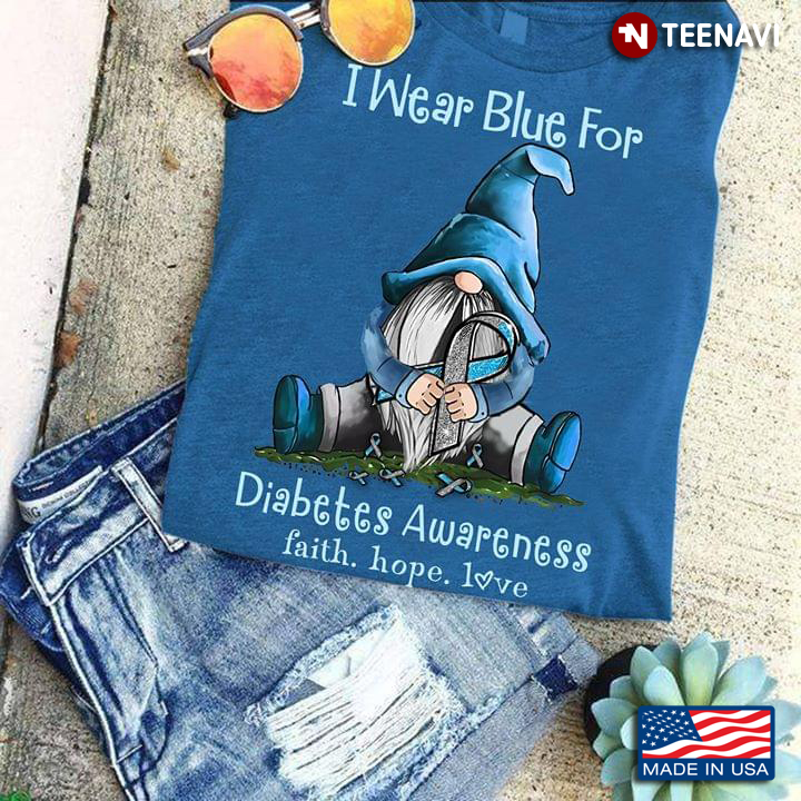 I Wear Blue For Diabetes Awareness Faith Hope Love Gnome