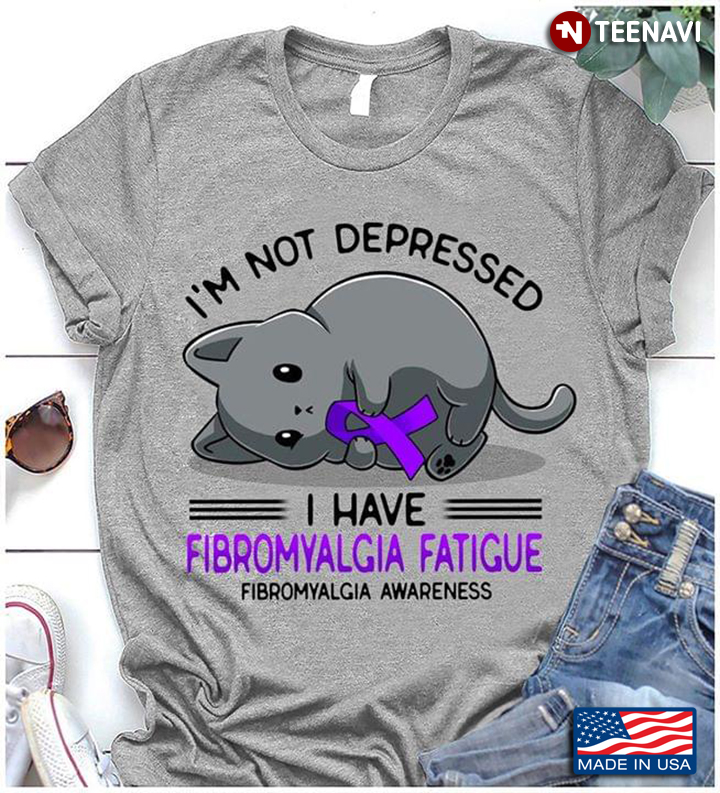 I'm Not Depressed I Have Fibromyalgia Fatigue Fibromyalgia Awareness Cat