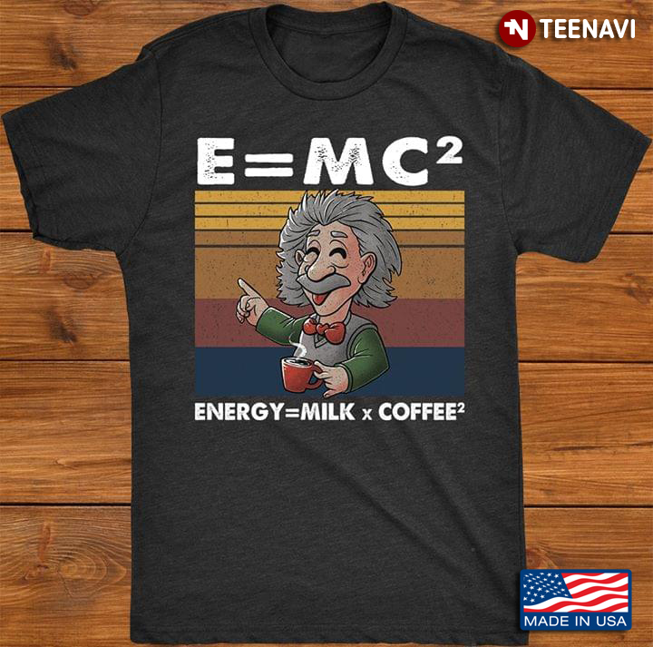 E=MC2 Energy = Milk* Coffee2 Einstein Vintage