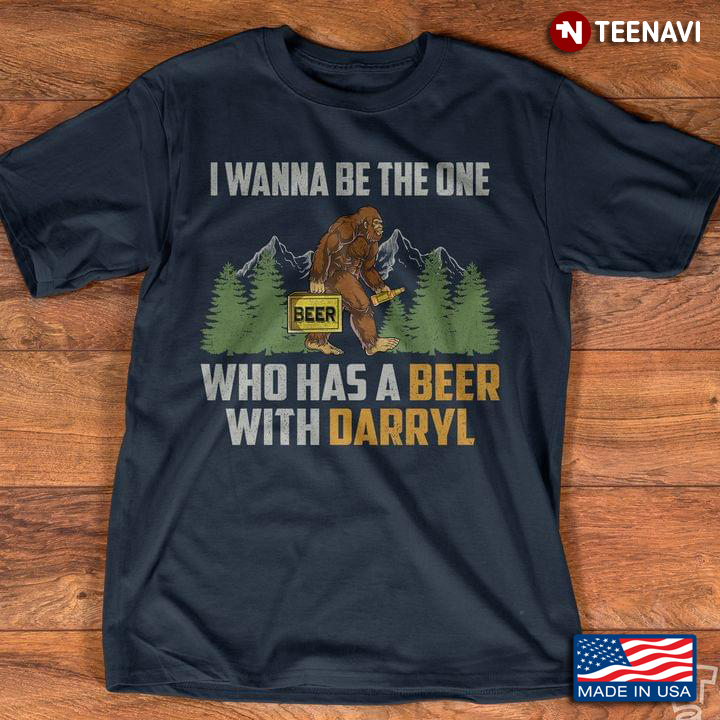 I Wanna Be The One Who Has A Beer With Darryl Bigfoot