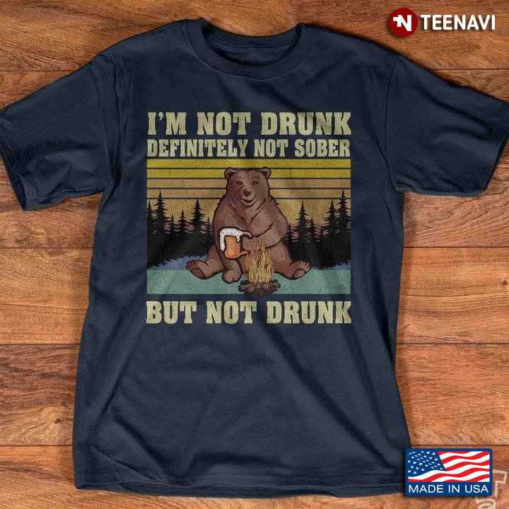 I'm Not Drunk Definitely Not Sober But Not Drunk Bear With Beer Vintage