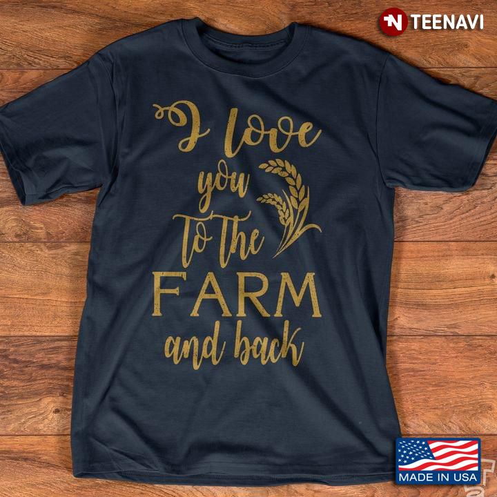 I Love You To The Farm And Back