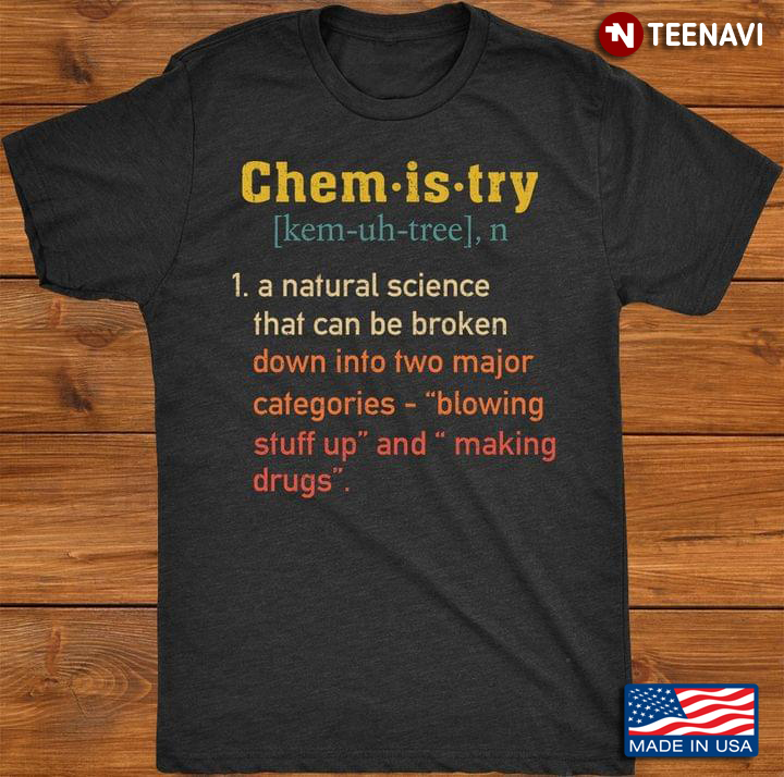 Chemistry A Natural Science That Can Be Broken Down Into Two Major Categories Blowing Stuff Up