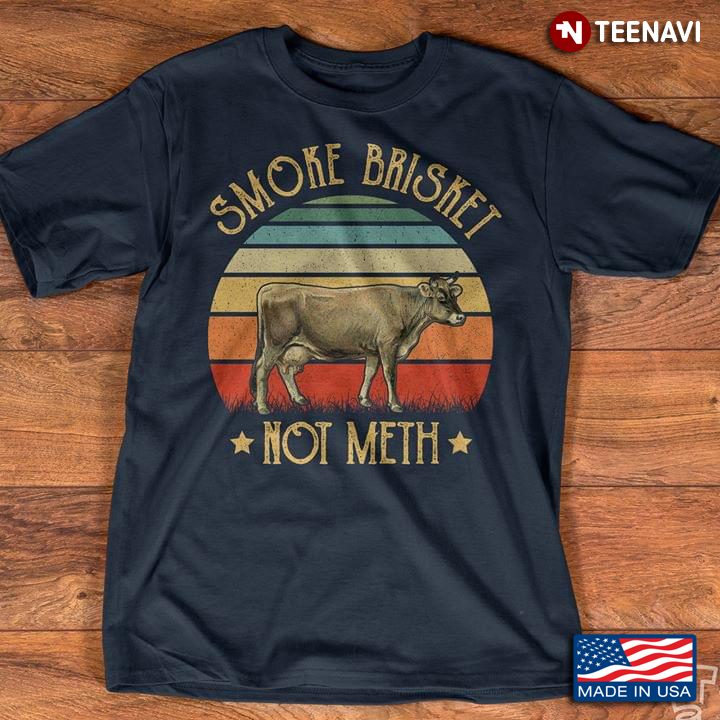 Smoke Brisket Not Meth Cow Vintage