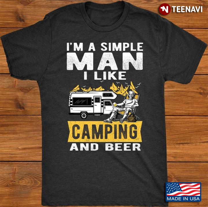 I'm A Simple Man I Like Camping And Beer