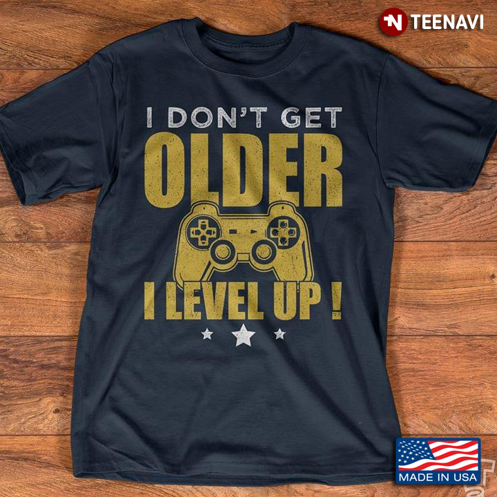 I Don't Get Older I Level Up Video Game