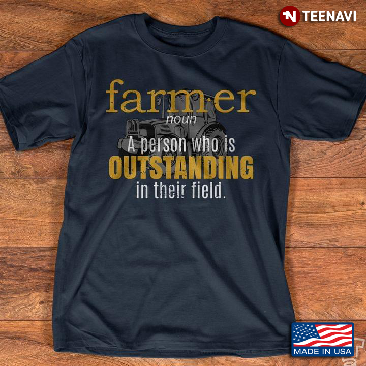 Farmer A Person Who Is Outstanding In Their Field Tractor