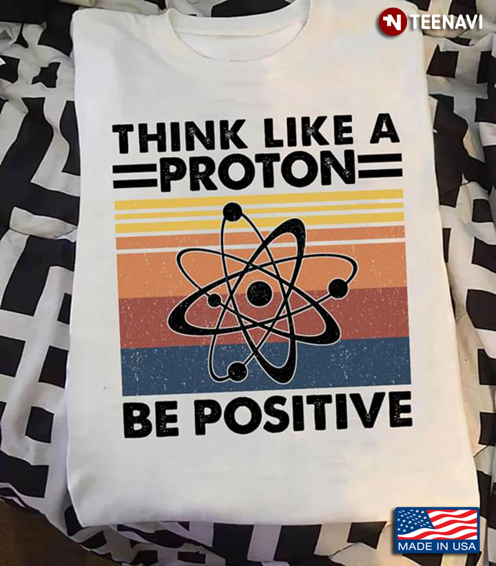 Think Like A Proton Be Positive Vintage