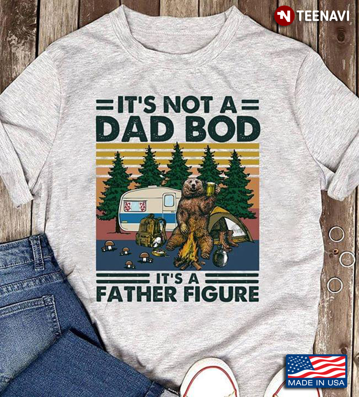 It's Not A Dad Bod It's A Father Figure Bear Vintage