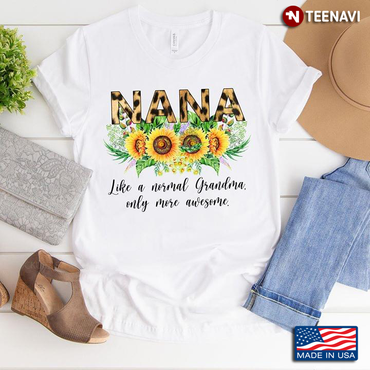 Nana Like A Normal Grandma Only More Awesome Sunflowers
