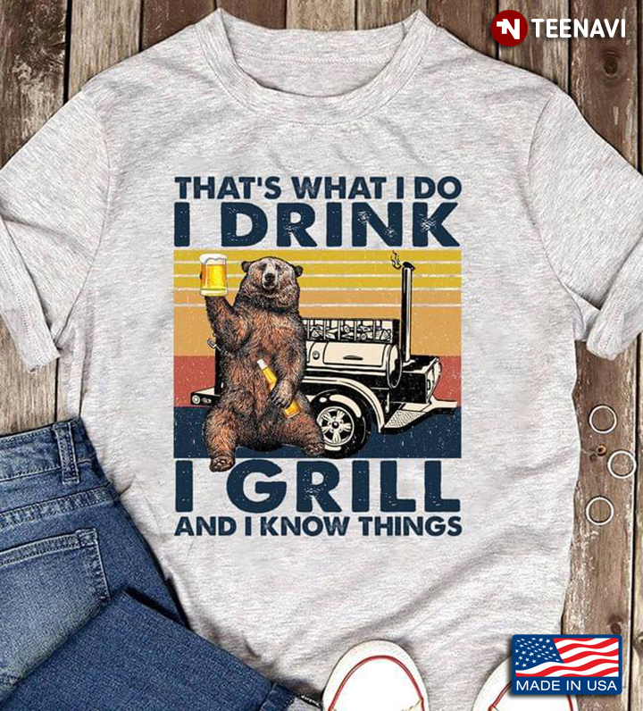 That's What I Do I Drink I Grill And I Know Things Bear Vintage