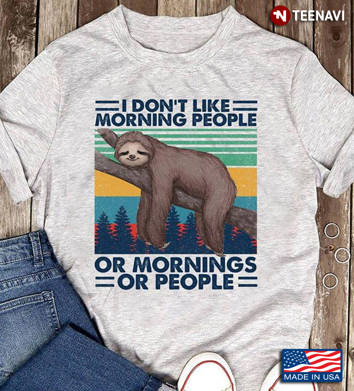 I Don't Like Morning People Or Mornings Or People Sloth Vintage