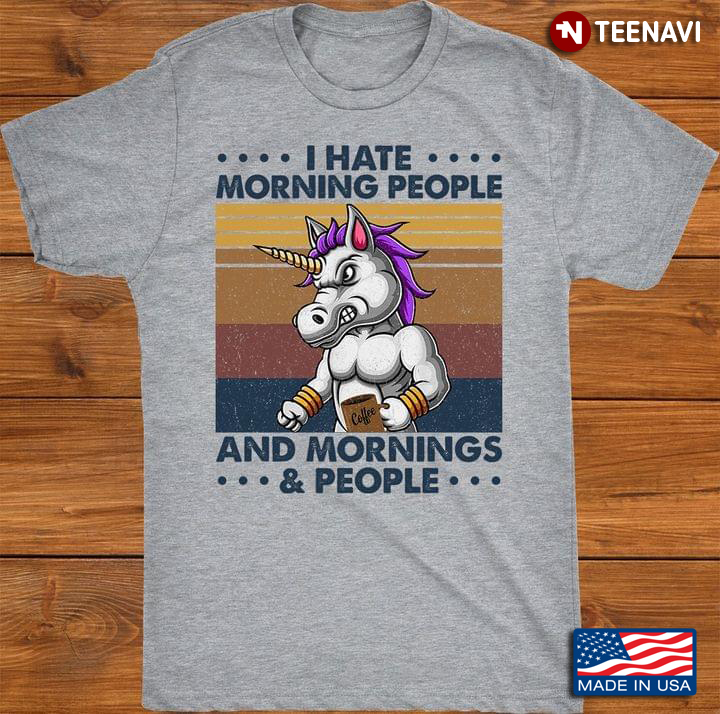 I Hate Morning People And Morning And People Unicorn With Coffee Vintage