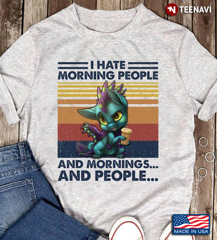 I Hate Morning People And Mornings And People Dragon Vintage