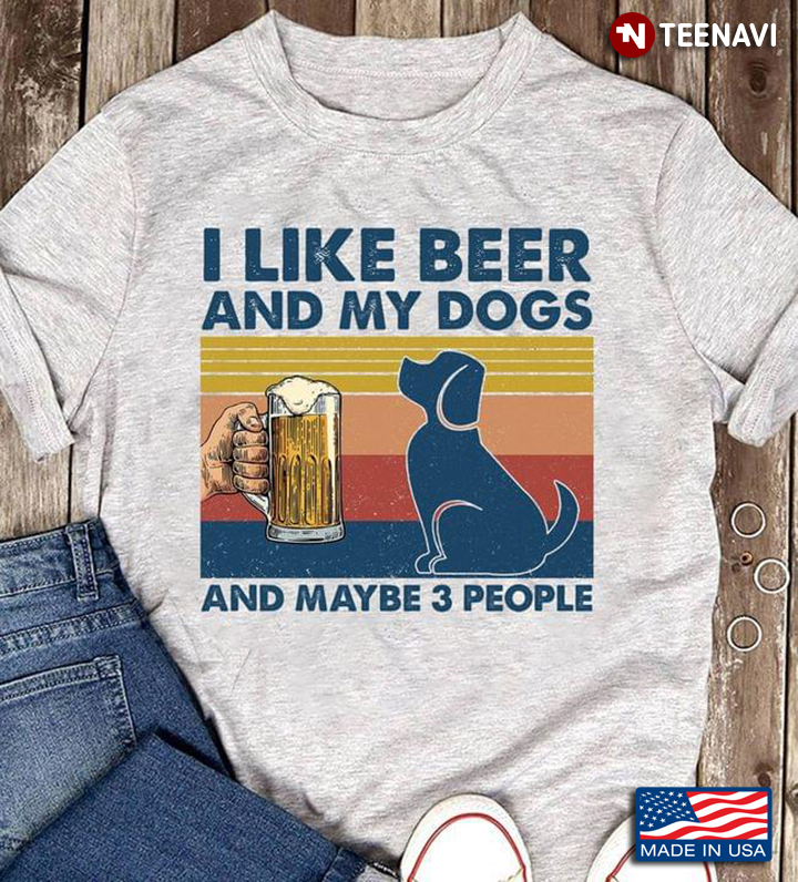 I Like Beer And My Dogs And Maybe 3 People Vintage