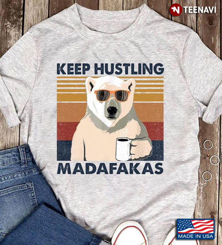 Keep Hustling Madafakas Bear With Glasses And Coffee Vintage