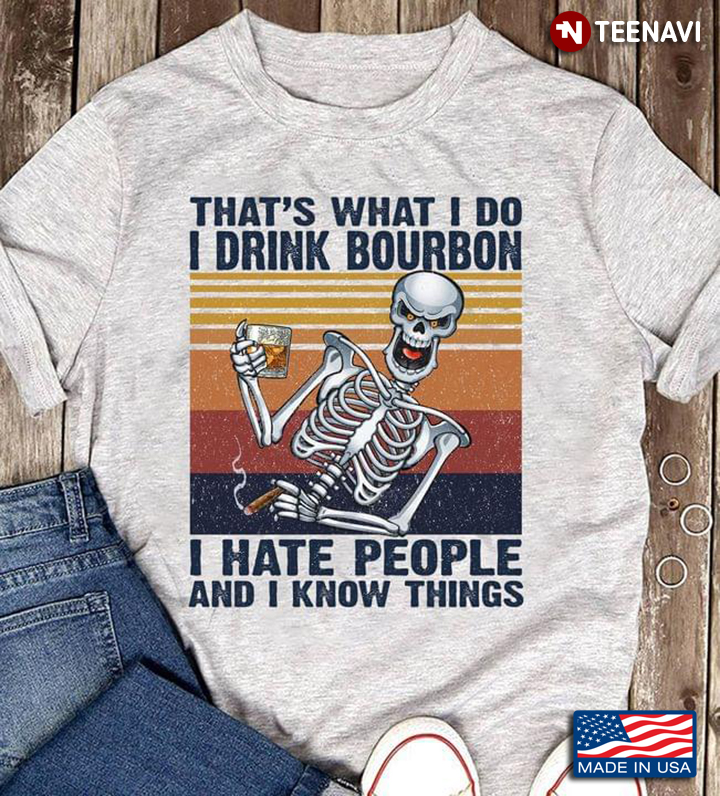 That's What I Do I Drink Bourbon I Hate People And I Know Things Sketeton Vintage