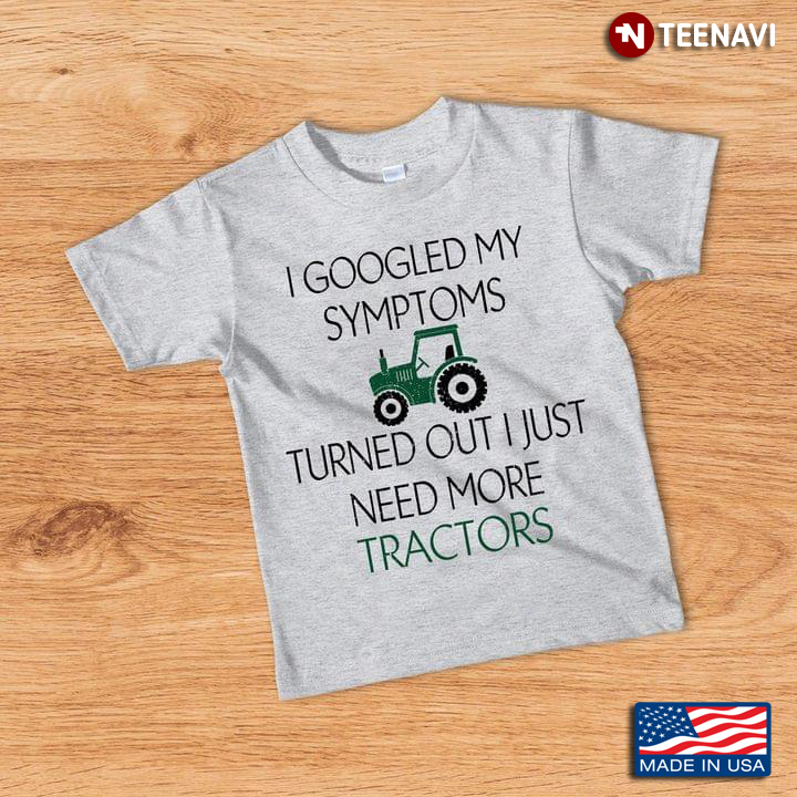 I Googled My Symptoms Turned Out I Just Need More Tractors