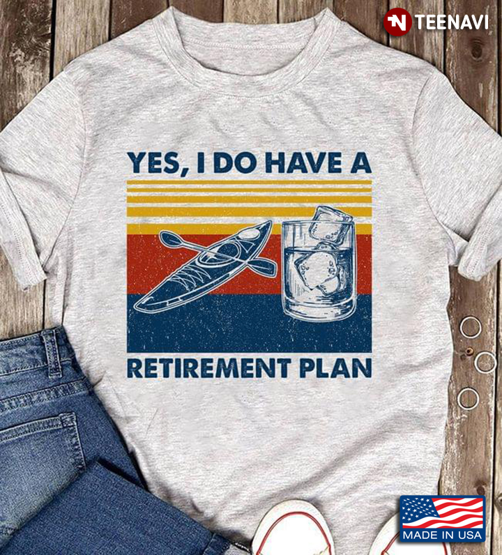 Yes I Do Have A Retirement Plan Paddling And Bourbon Vintage