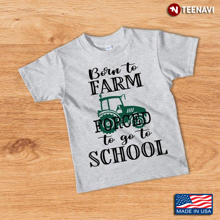 Born To Farm Forced To Go To School Tractor