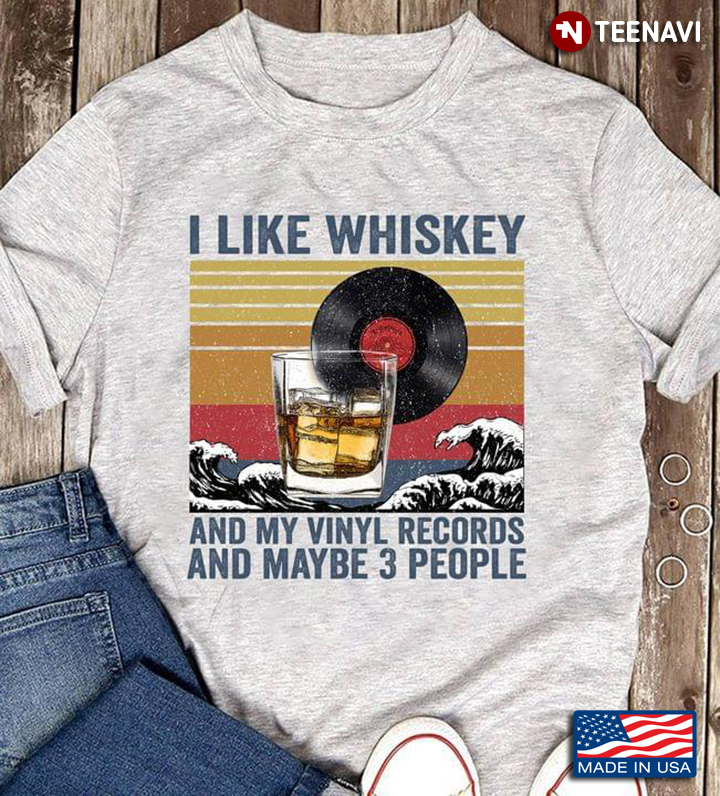 I Like Whiskey And My Vinyl Records And Maybe 3 People Vintage