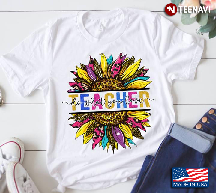 Teacher Do What You Love Sunflower