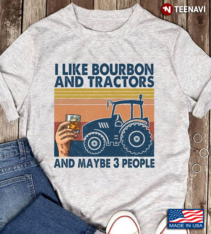 I Like Bourbon And Tractors And Maybe 3 People Vintage