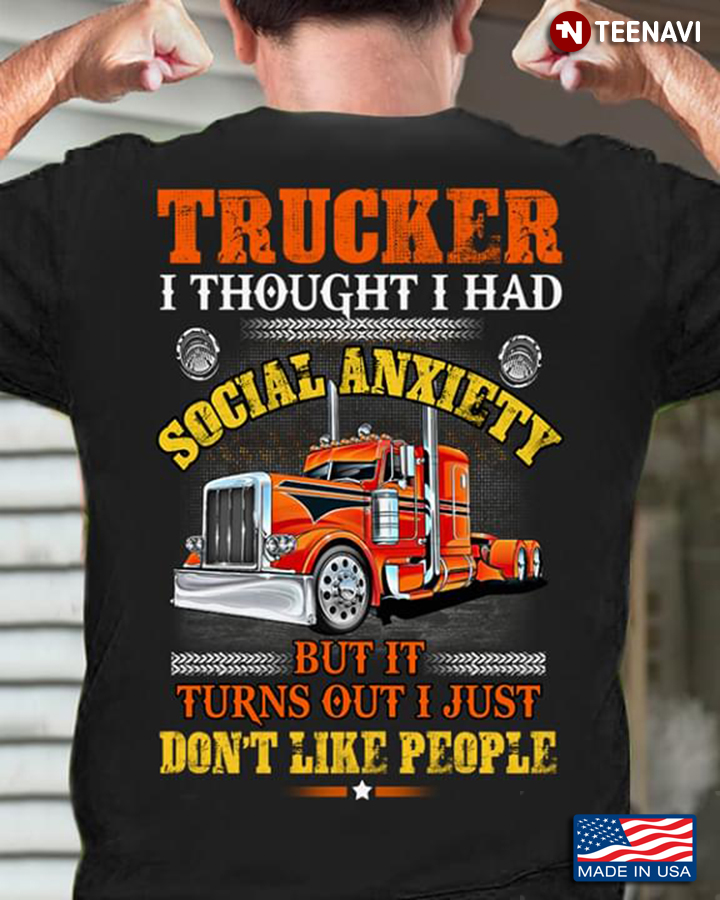 Trucker I Thought I Had Social Anxiety But It Turns Out I Just Don't Like People