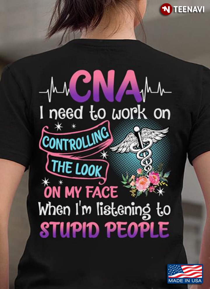 CNA I Need To Work On Controlling The Look On My Face When I'm Listening To Stupid People