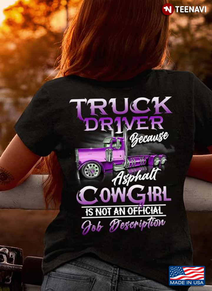 Truck Driver Because Asphalt Cow Girl Is Not An Official Job Description