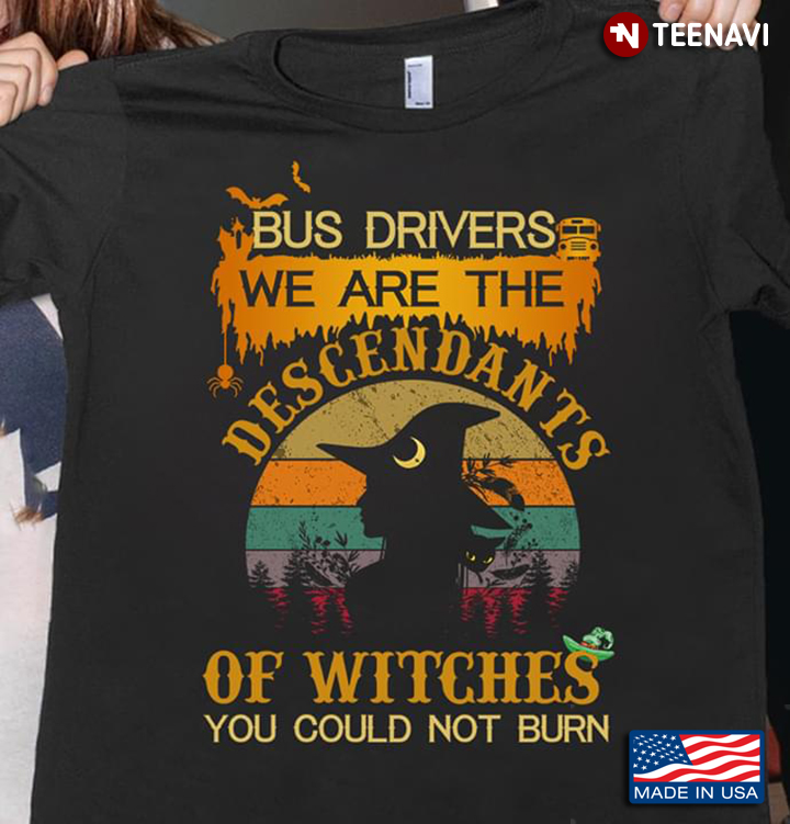 Bus Drivers We Are The Descendants Of Witches You Could Not Burn Halloween Vintage