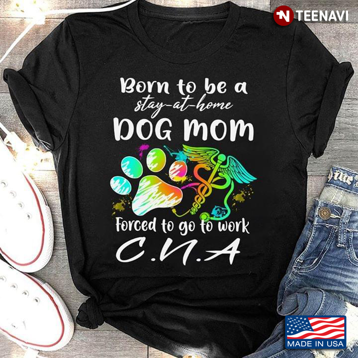 Born To Be A Stay At Home Dog Mom Forced To Go To Work CNA