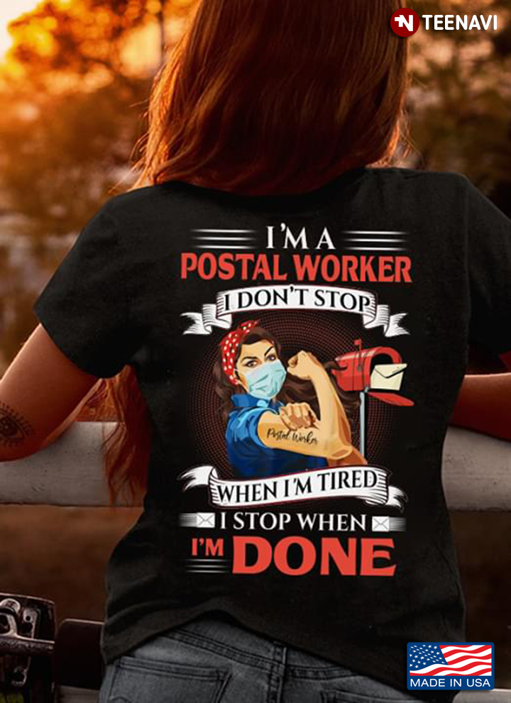 I'm A Postal Worker I Don't Stop When I'm Tired I Stop When I'm Done Strong Woman With Facemask